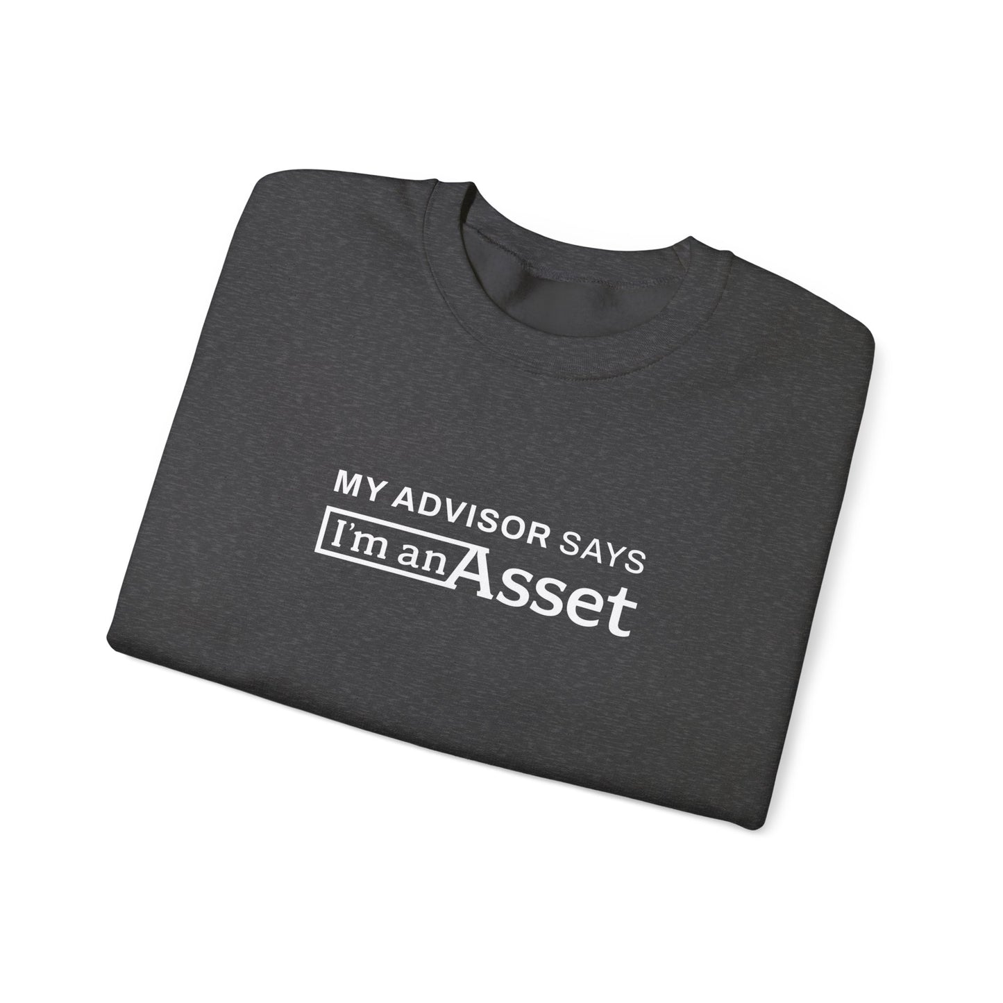 My Advisor Says 'I'm An Asset' Crewneck Sweatshirt