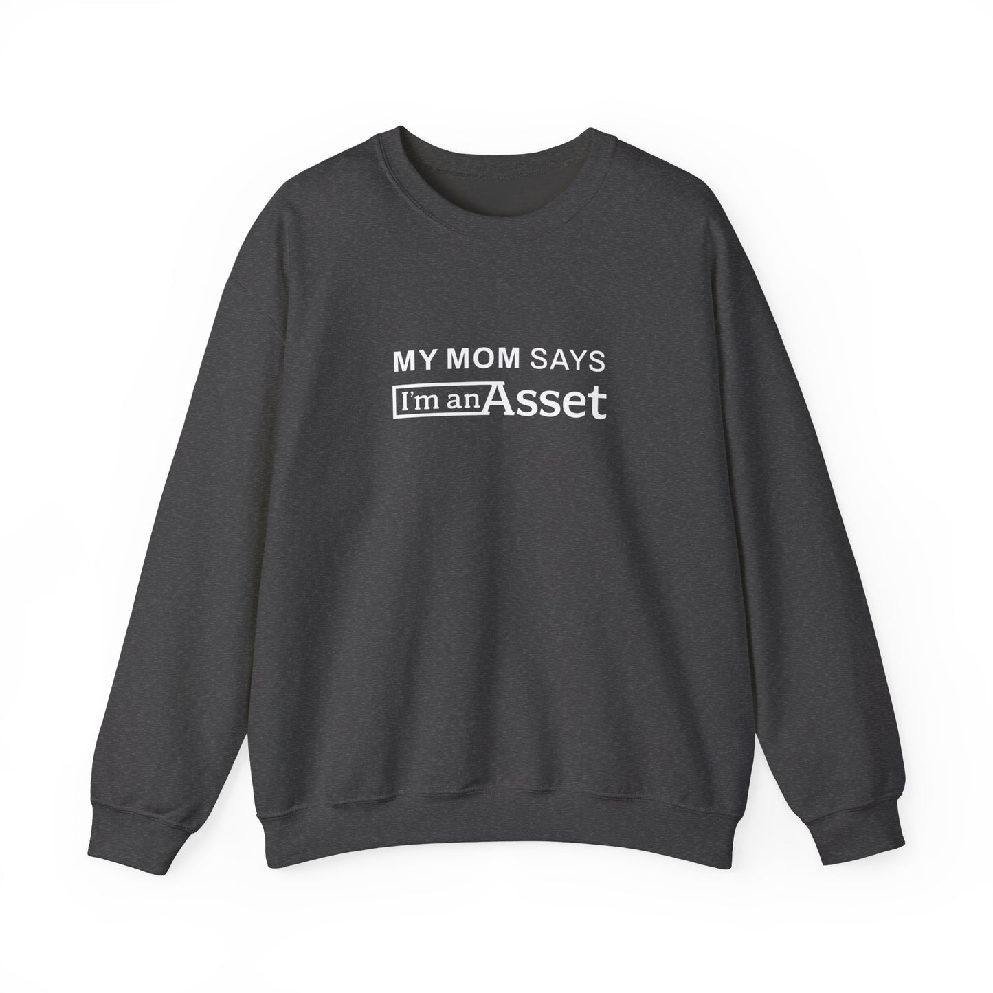 My Mom Says 'I'm An Asset' Crewneck Sweatshirt