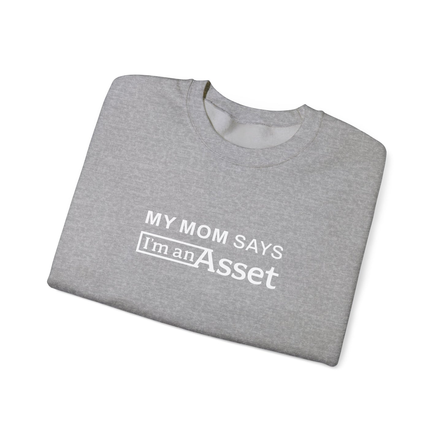 My Mom Says 'I'm An Asset' Crewneck Sweatshirt